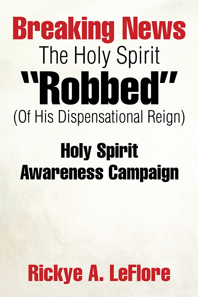 Breaking News The Holy Spirit "Robbed" (Of His Dispensational Reign): Holy Spirit Awareness Campaign