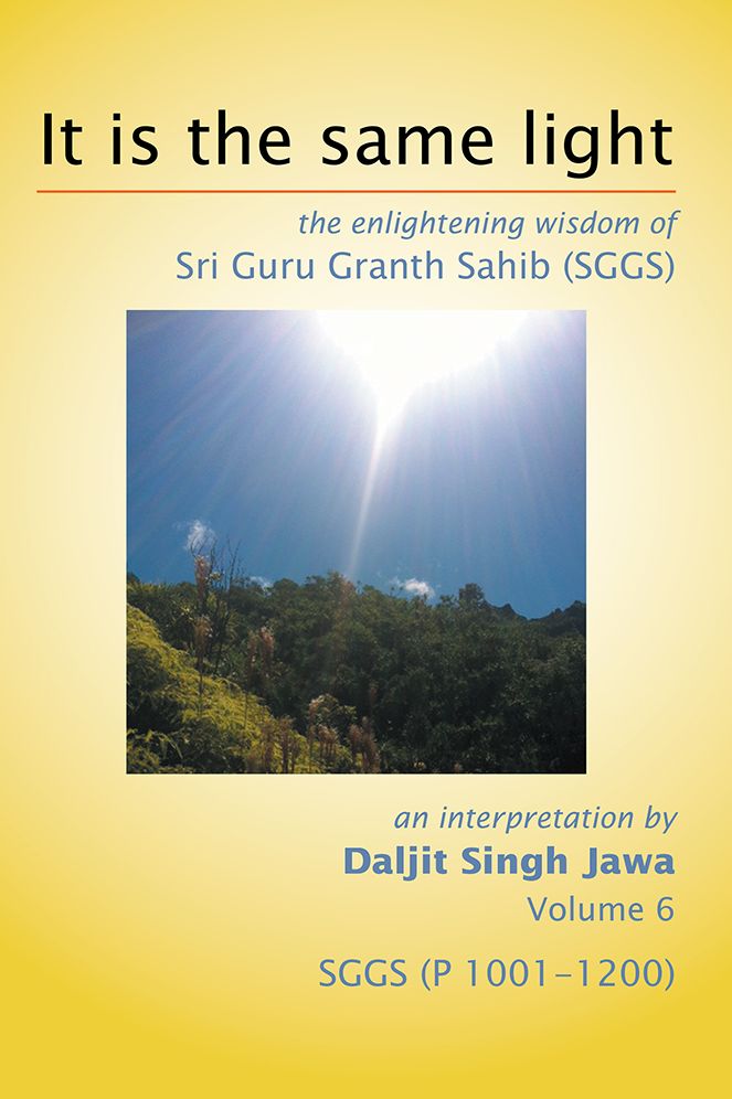 It Is The Same Light: the enlightening wisdom of Sri Guru Granth Sahib (SGGS) Volume 6: SGGS (P 1001-1200)