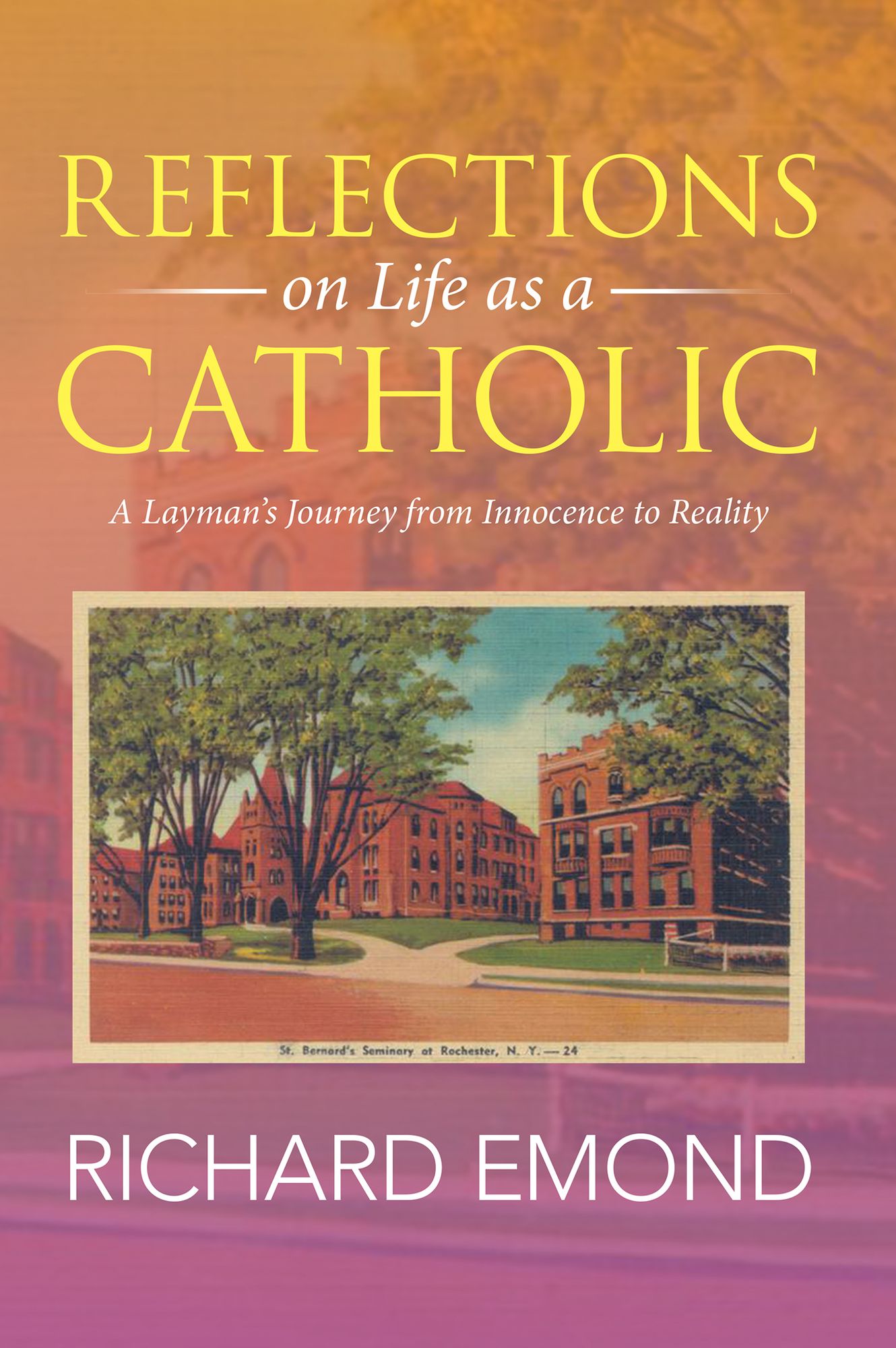 Reflections on Life as a Catholic: A Layman's Journey from Innocence to Reality