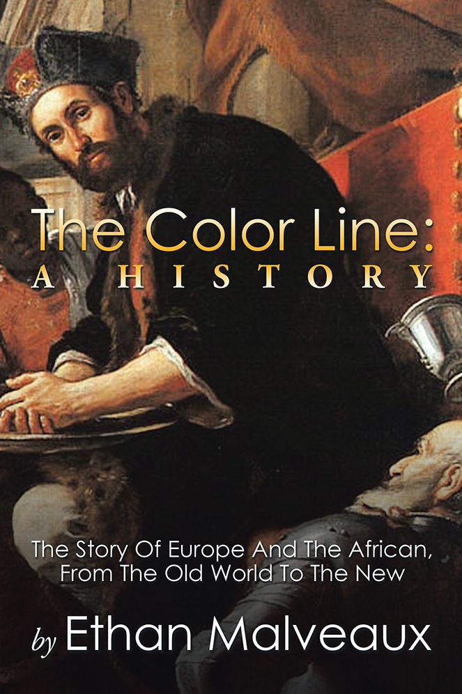 The Color Line: A History: The Story Of Europe And The African, From The Old World To The New