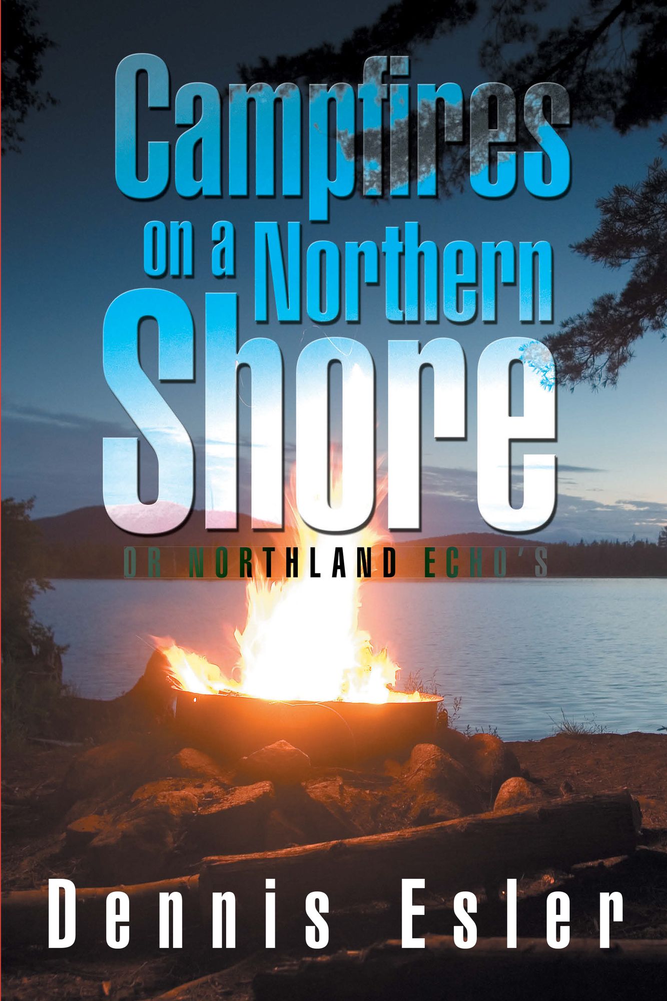 CAMPFIRES ON A NORTHERN SHORE: OR NORTHLAND ECHO'S
