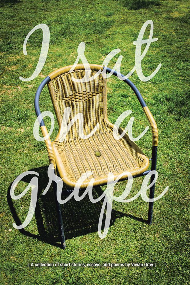 I Sat on a Grape: A collection of short stories, essays and poems
