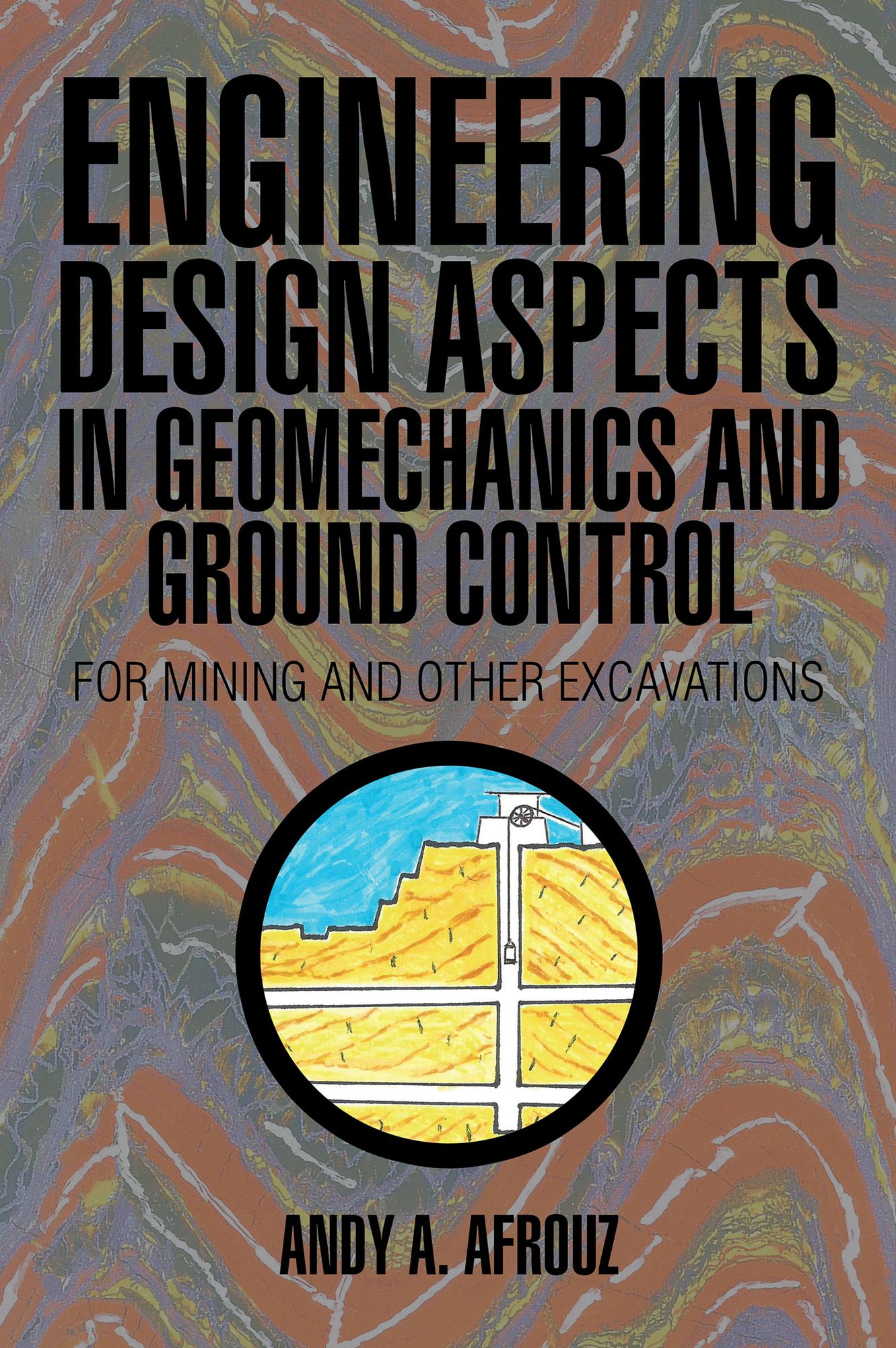 Engineering Design Aspects in Geomechanics and Ground Control: For Mining and Other Excavations