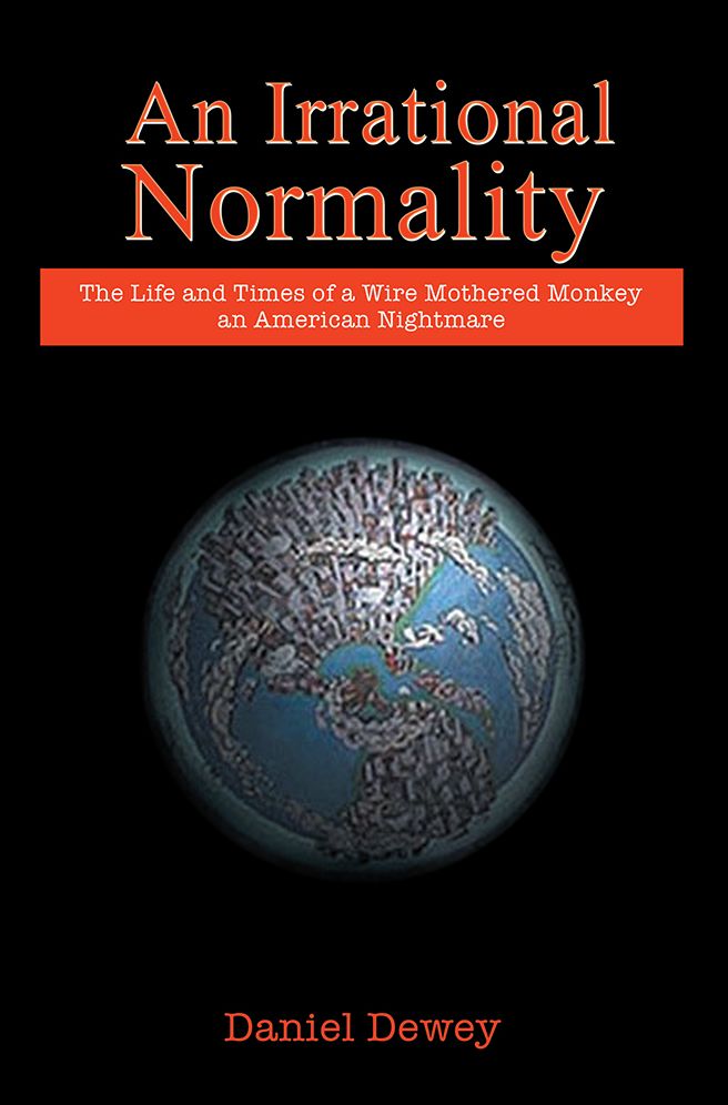 An Irrational Normality: The Life and Times of a Wire Mothered Monkey an American Nightmare