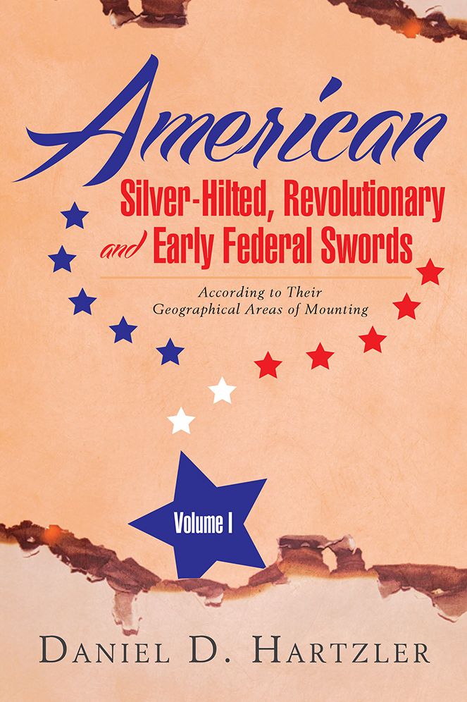 American Silver-Hilted, Revolutionary and Early Federal Swords Volume I: According to Their Geographical Areas of Mounting