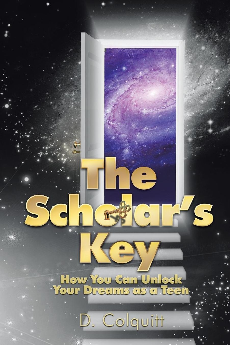 The Scholar's Key: How You Can Unlock Your Dreams as a Teen