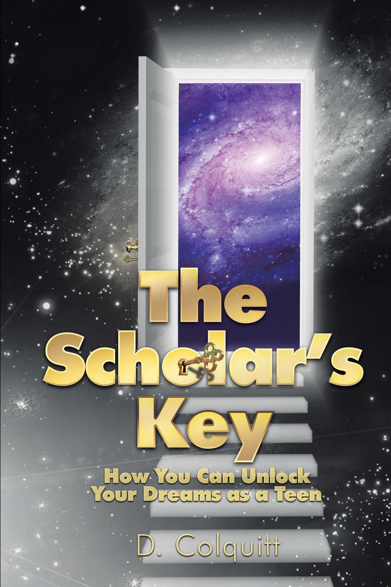 The Scholar's Key: How You Can Unlock Your Dreams as a Teen