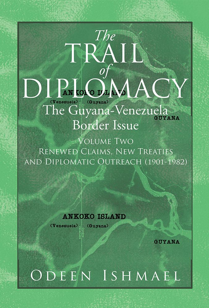 The Trail of Diplomacy: The Guyana-Venezuela Border Issue (Volume Two)