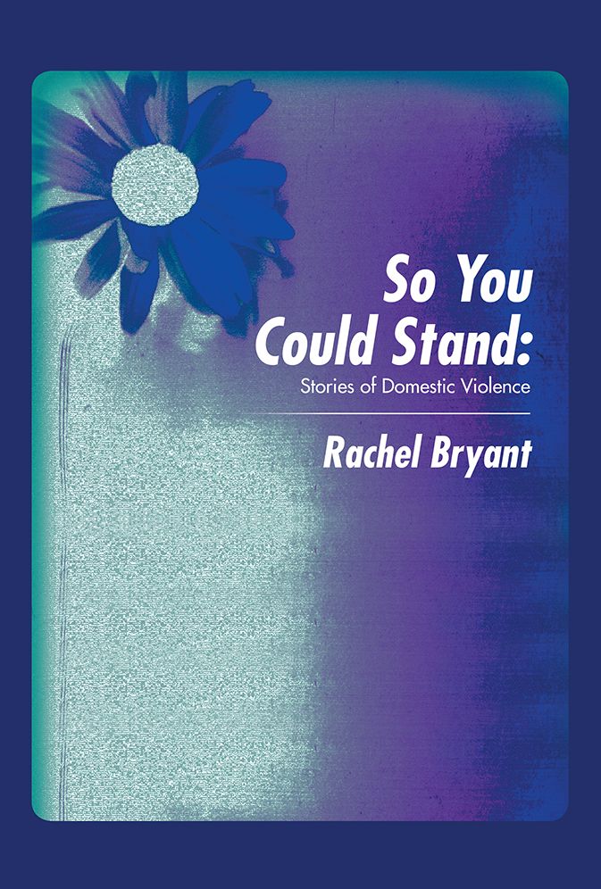 So You Could Stand:: Stories of Domestic Violence