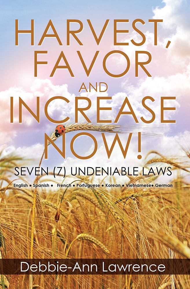 HARVEST, FAVOR AND INCREASE NOW!: SEVEN (7) UNDENIABLE LAWS