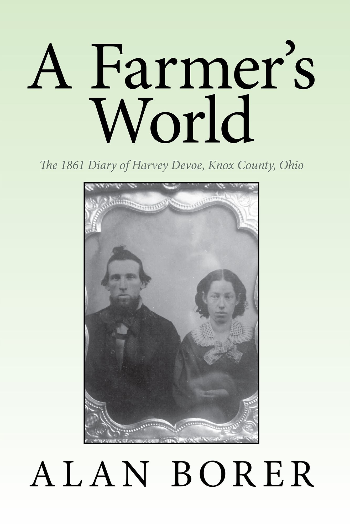 A Farmer's World: The 1861 Diary of Harvey Devoe, Knox County, Ohio
