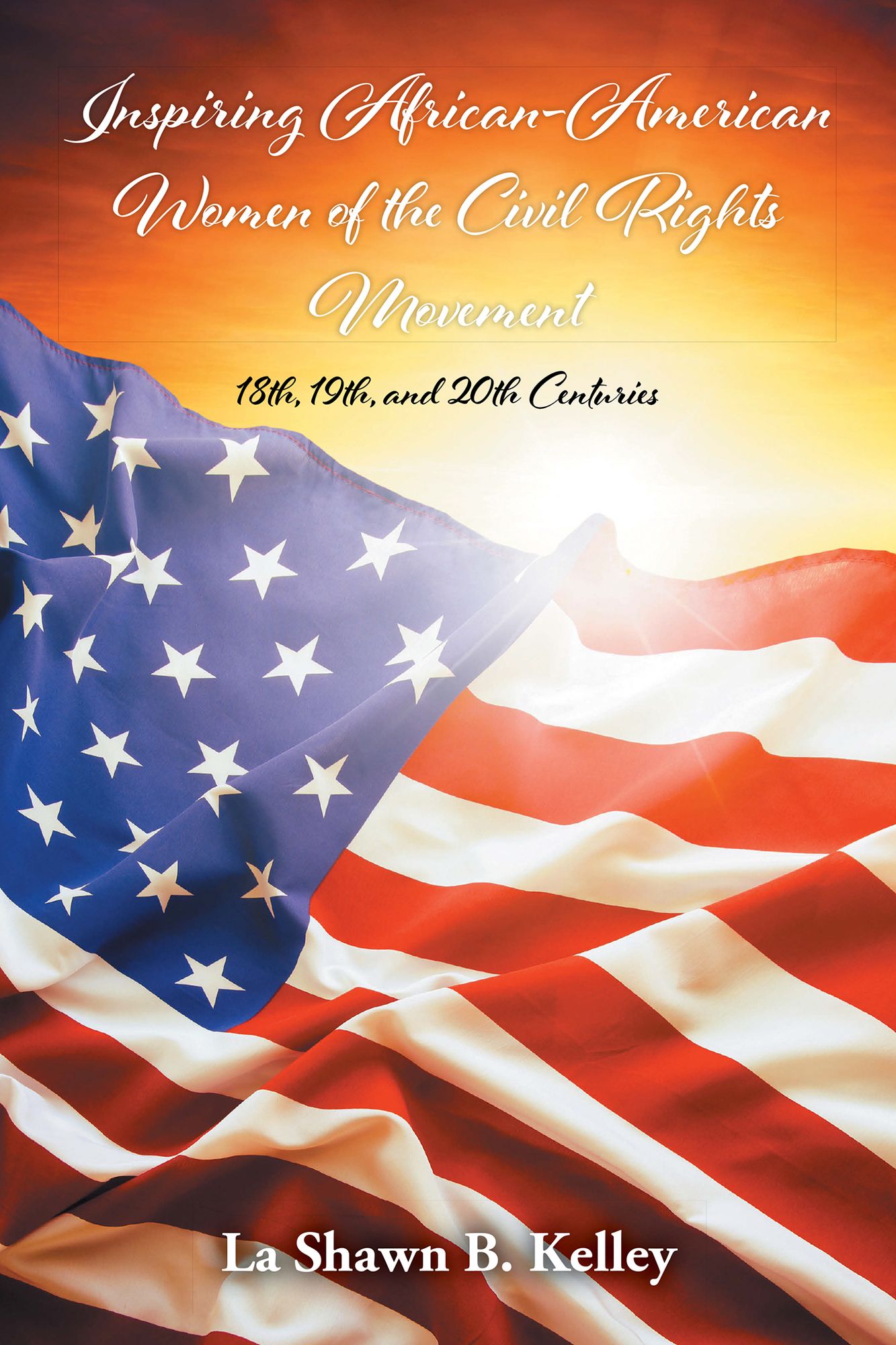 Inspiring African-American Women of the Civil Rights Movement:: 18th, 19th, and 20th Centuries