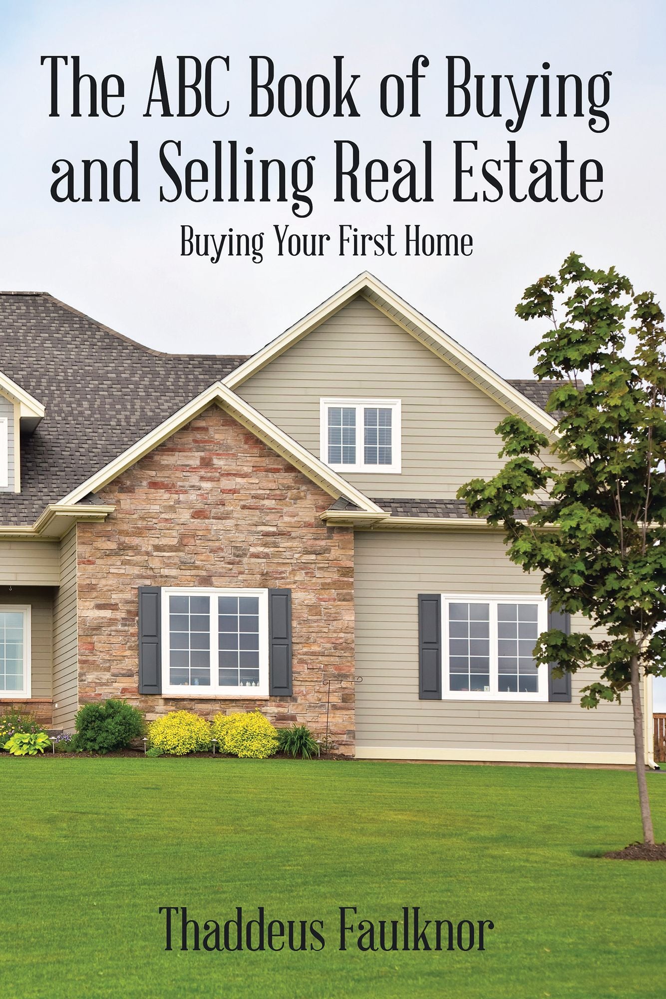 The ABC Book of Buying and Selling Real Estate: Buying Your First Home