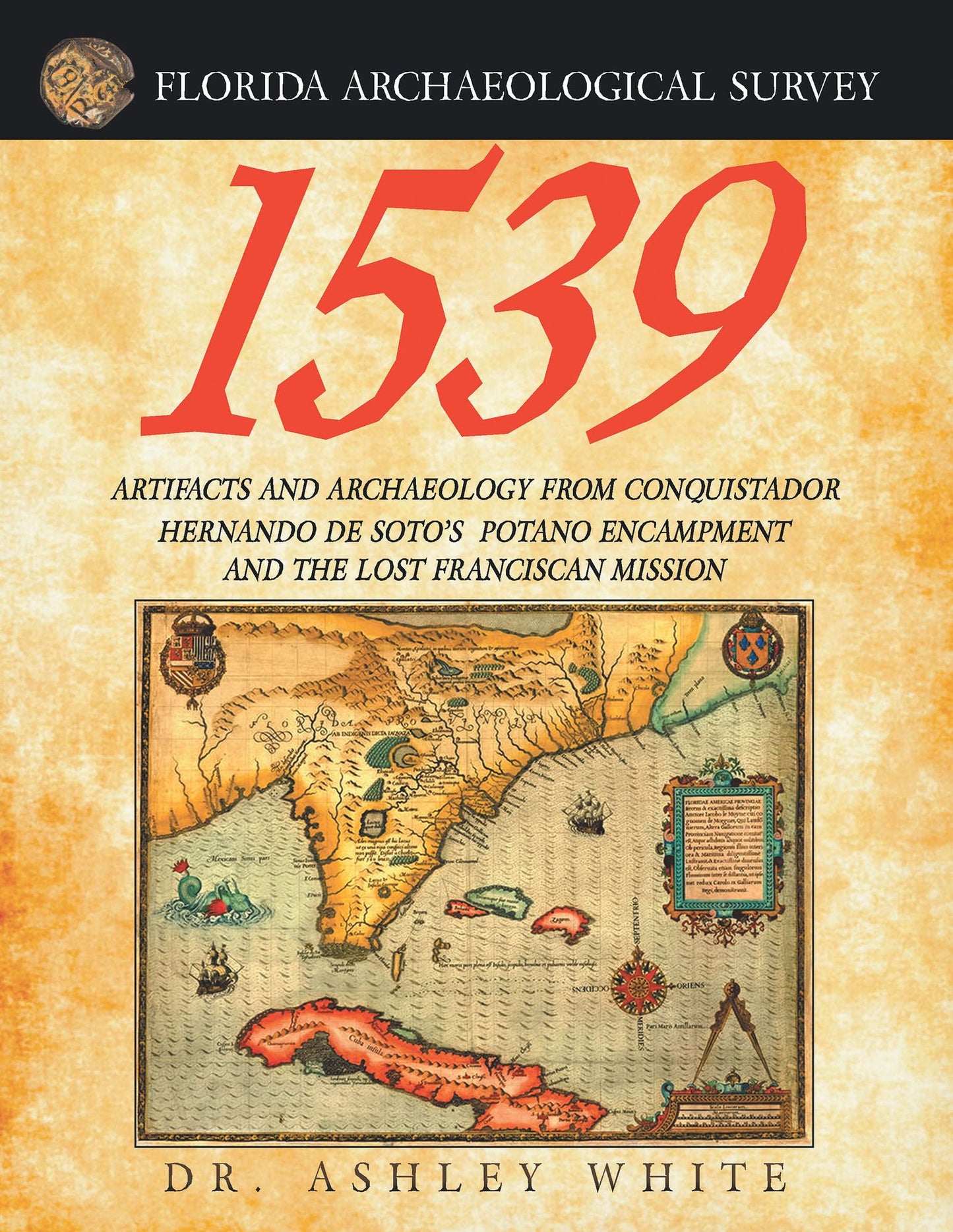 1539: Artifacts and Archaeology from Conquistador Hernando De Soto's Potano Encampment and the Lost Franciscan Mission