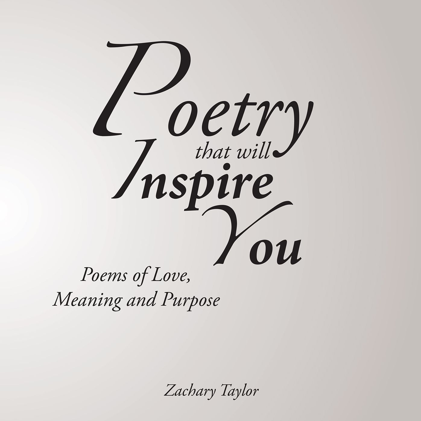 Poetry that will Inspire You: Poems of Love, Meaning and Purpose