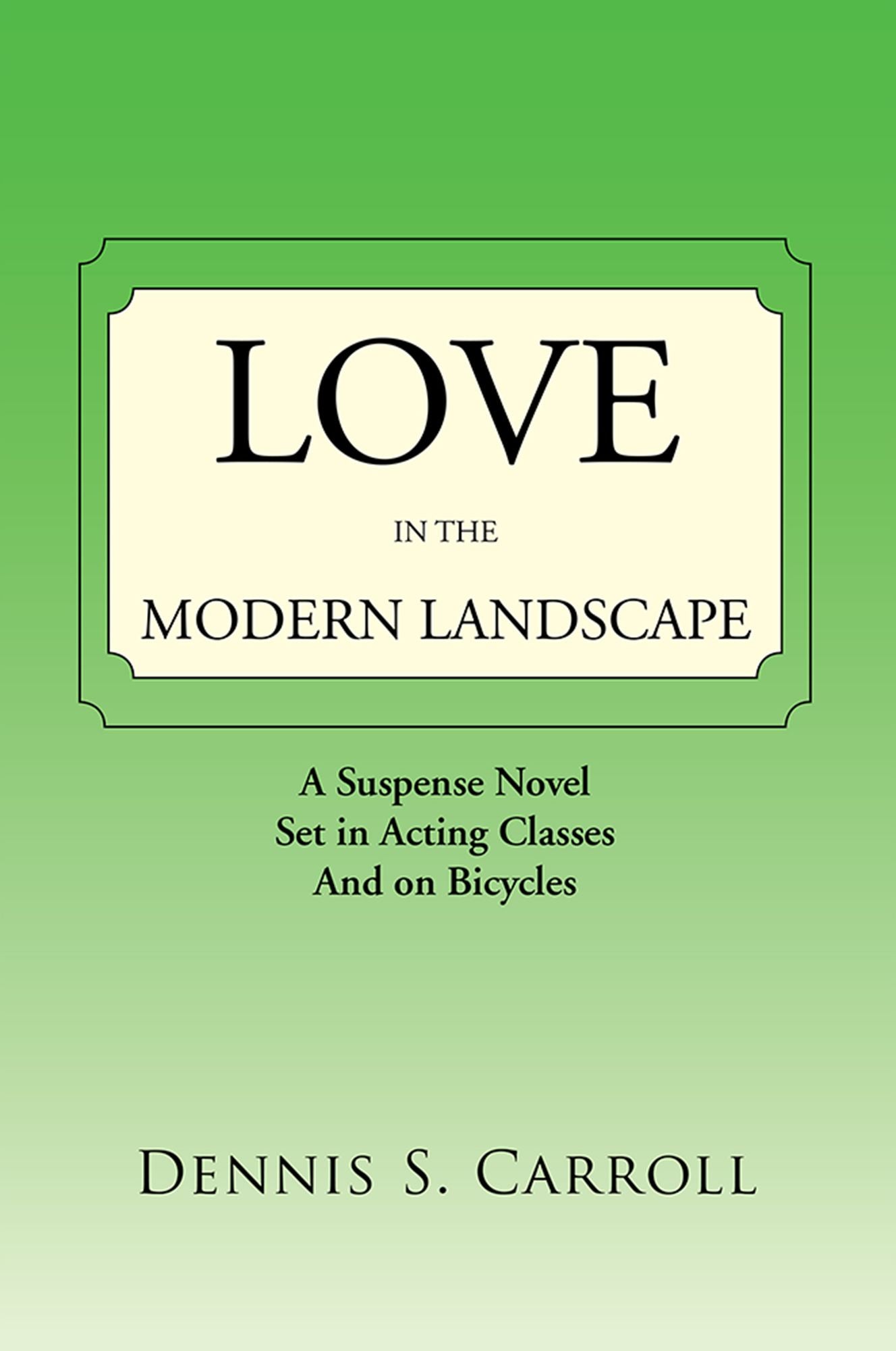 Love in the Modern Landscape: A SUSPENSE NOVEL SET IN ACTING CLASSES AND ON BICYCLES