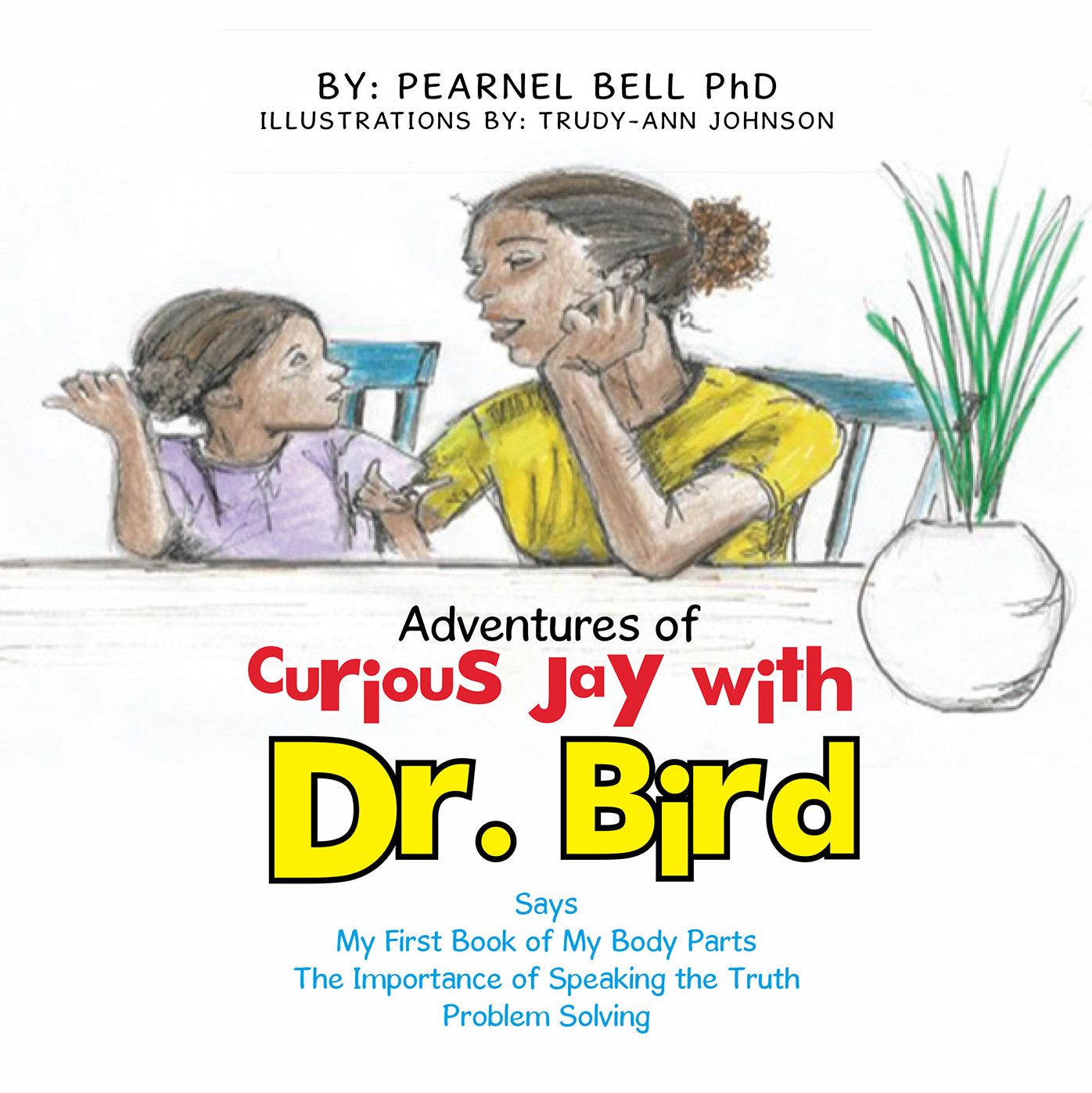 Adventures of Curious Jay with Dr. Bird: Says My First Book of My Body Parts the Importance of Speaking the Truth Problem Solving