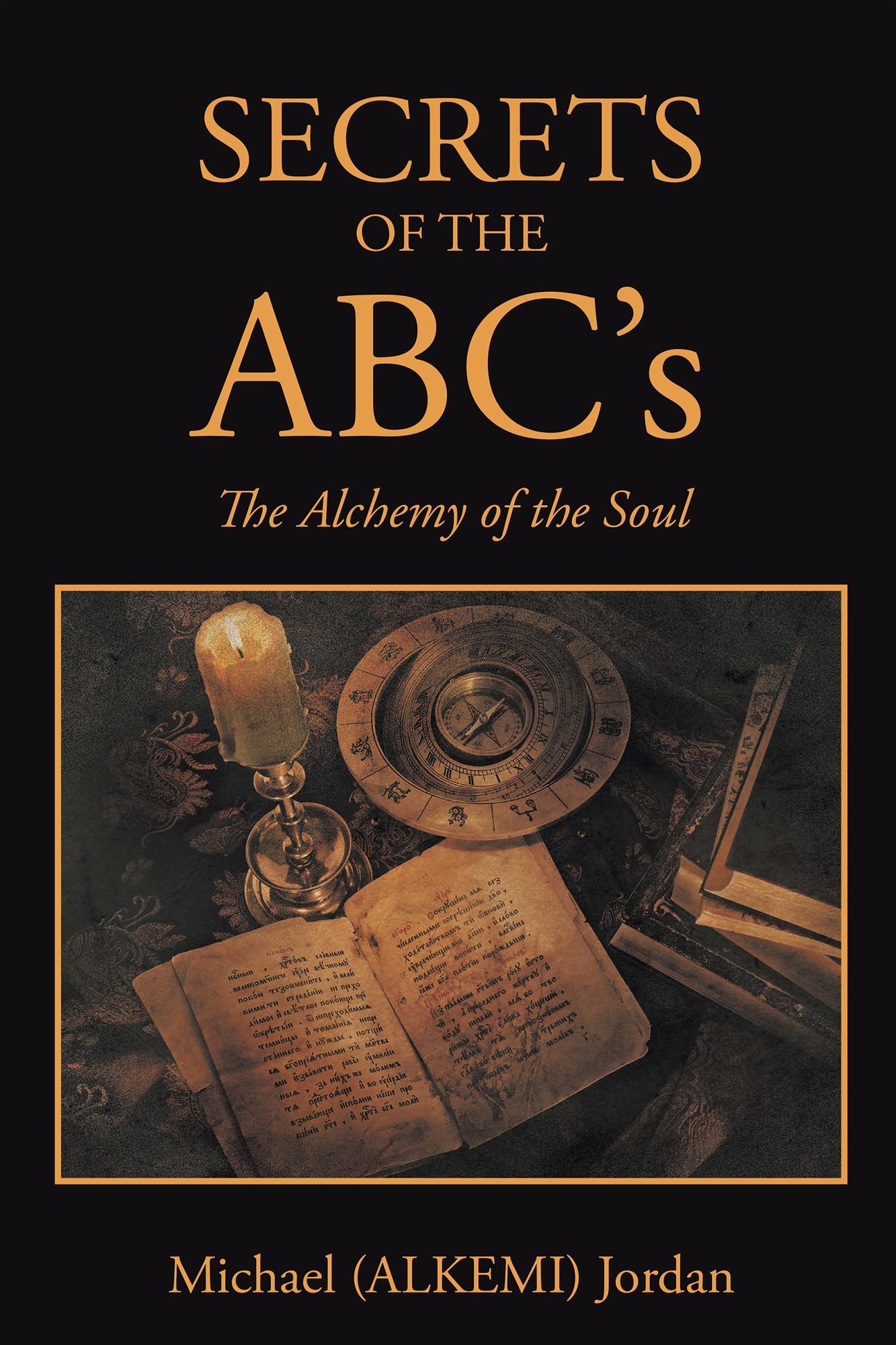 SECRETS OF THE ABC's: The Alchemy of the Soul