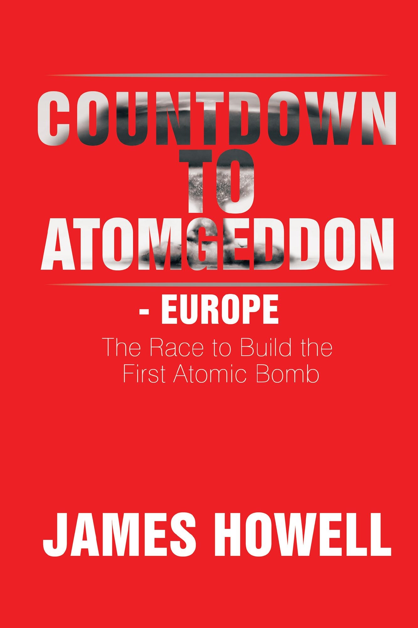 Countdown to Atomgeddon - Europe: The Race to Build the First Atomic Bomb