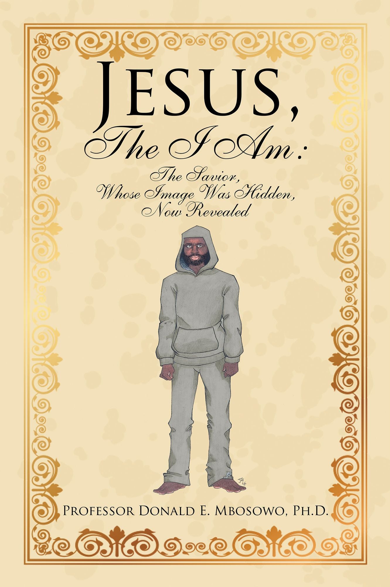 Jesus, the I Am:: The Savior, Whose Image Was Hidden, Now Revealed