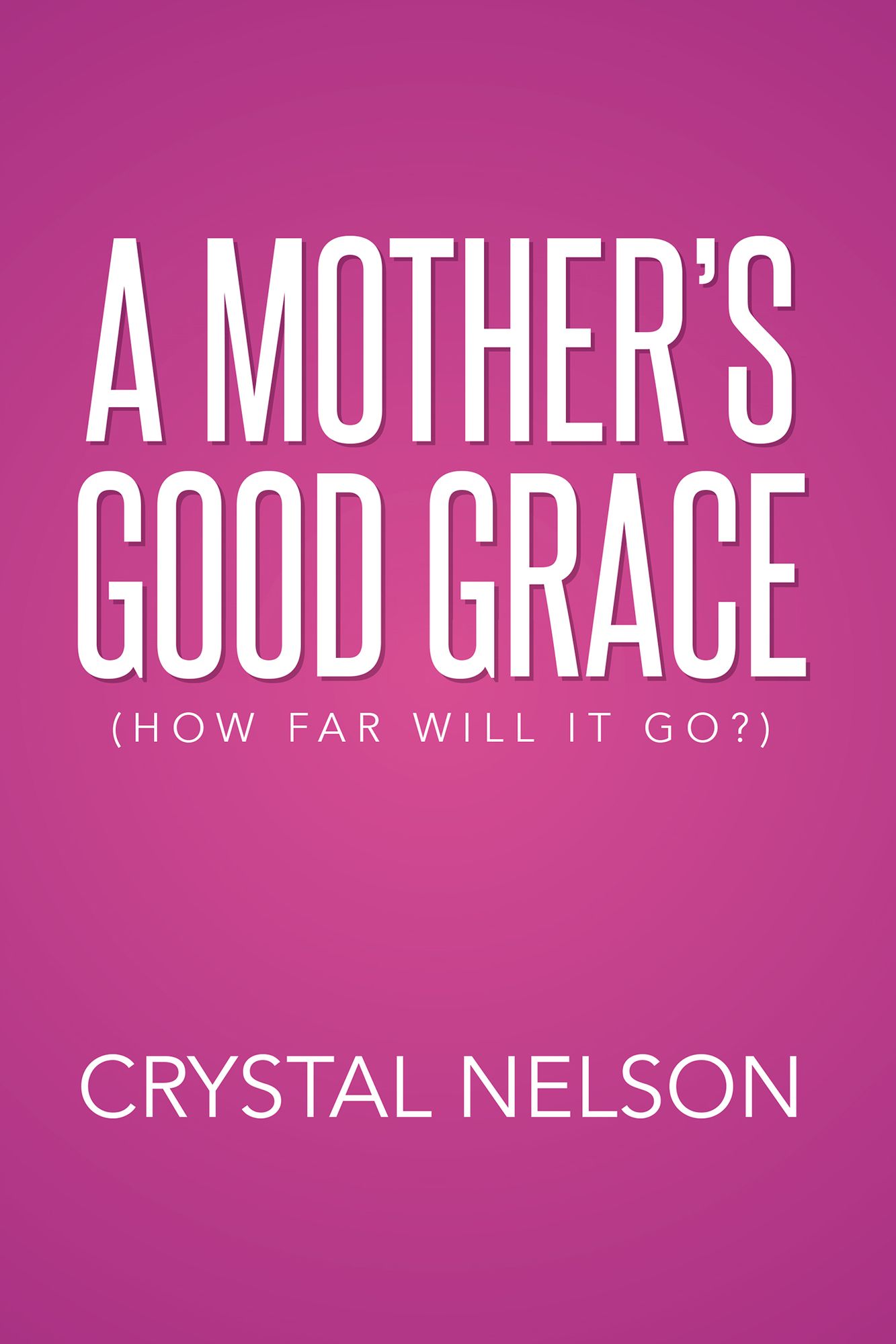 A Mother's Good Grace: (How Far Will It Go?)
