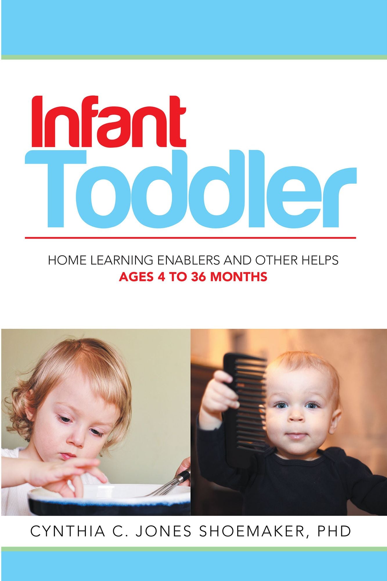 Infant - Toddler: Home Learning Enablers and Other Helps Ages 4 to 36 Months