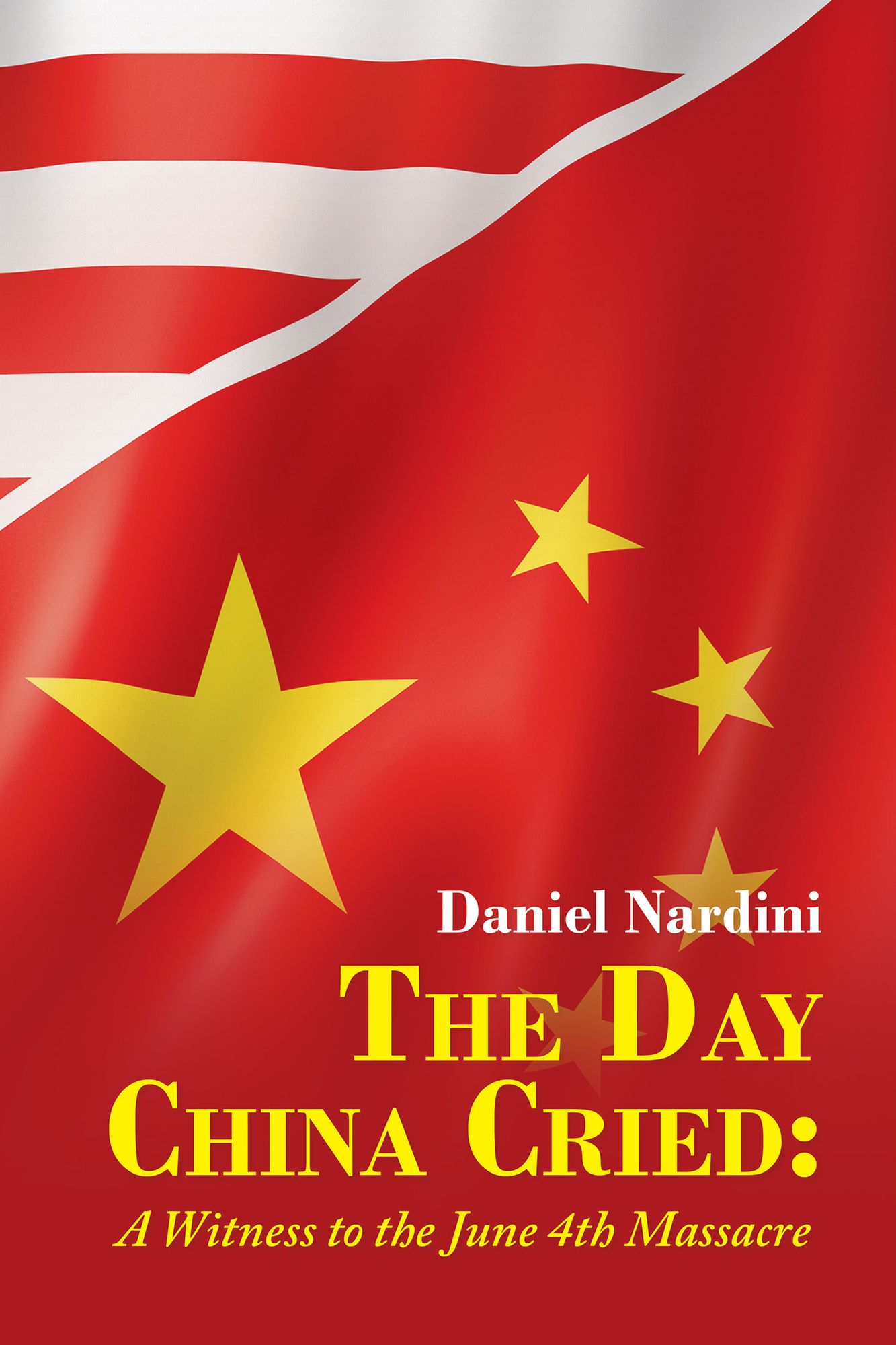 The Day China Cried:: A Witness to the June 4th Massacre
