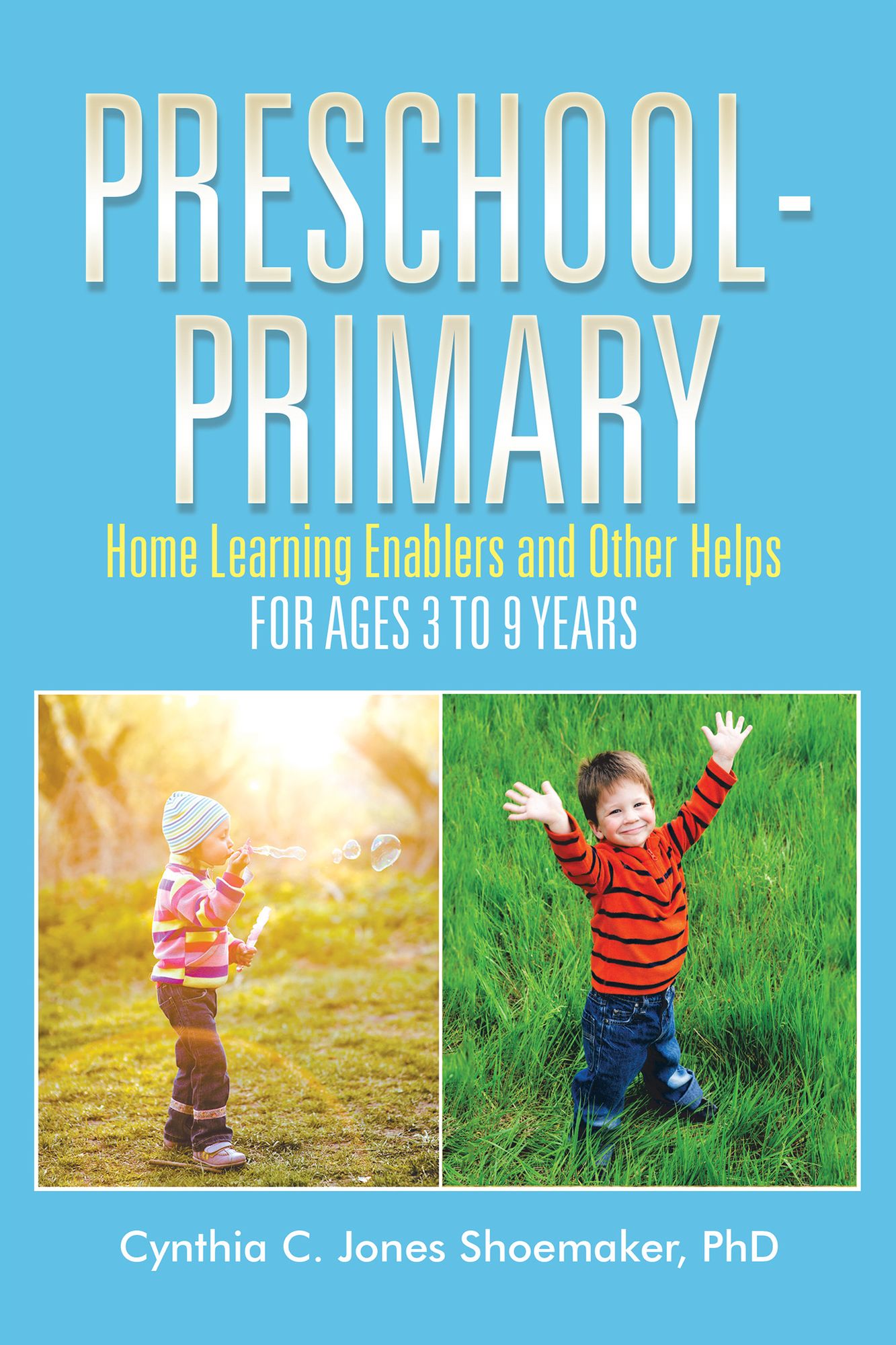 Preschool - Primary: Home Learning Enablers and Other Helps for Ages 3 to 9 Years