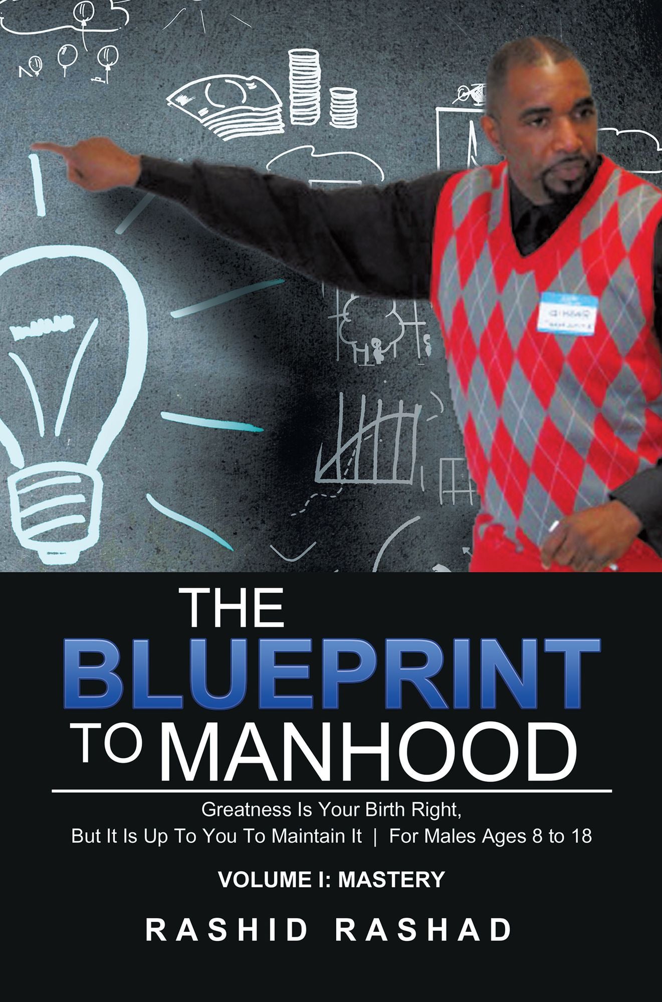 The Blueprint to Manhood: Greatness Is Your Birth Right, but It Is up to You to Maintain It for Males Ages 8 to 18