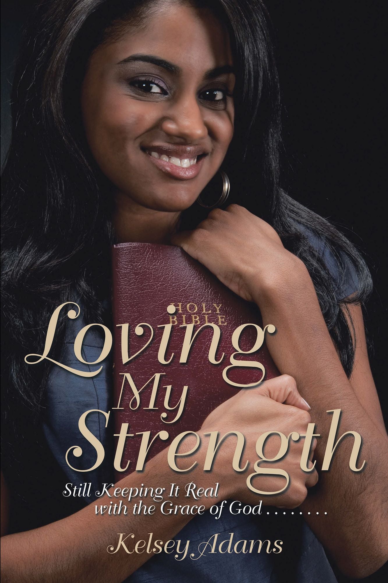 Loving My Strength: Still Keeping It Real with the Grace of God . . . . . . . .