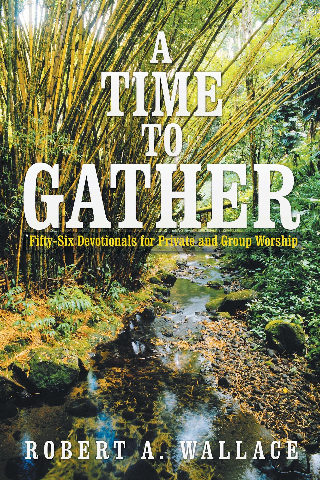 A Time to Gather: Fifty-Six Devotionals for Private and Group Worship
