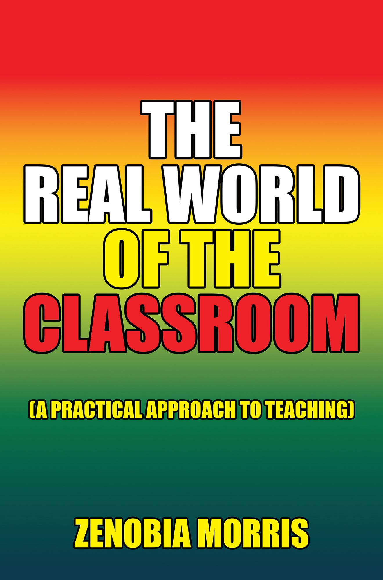 The Real World of the Classroom: (A Practical Approach to Teaching)