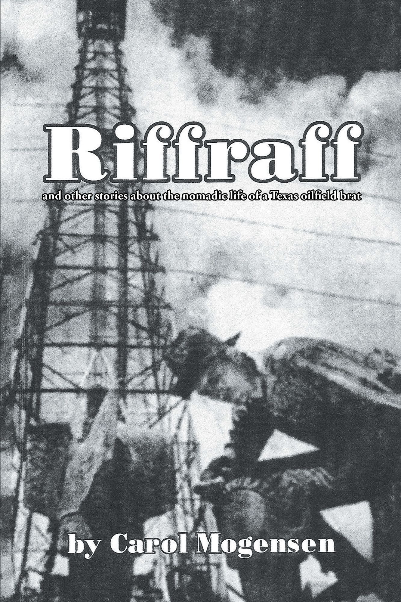 Riffraff and other stories about the nomadic life of a Texas oilfield brat.
