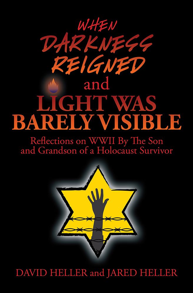 WHEN DARKNESS REIGNED AND LIGHT WAS BARELY VISIBLE: Reflections on WWII By The Son and Grandson of a Holocaust Survivor