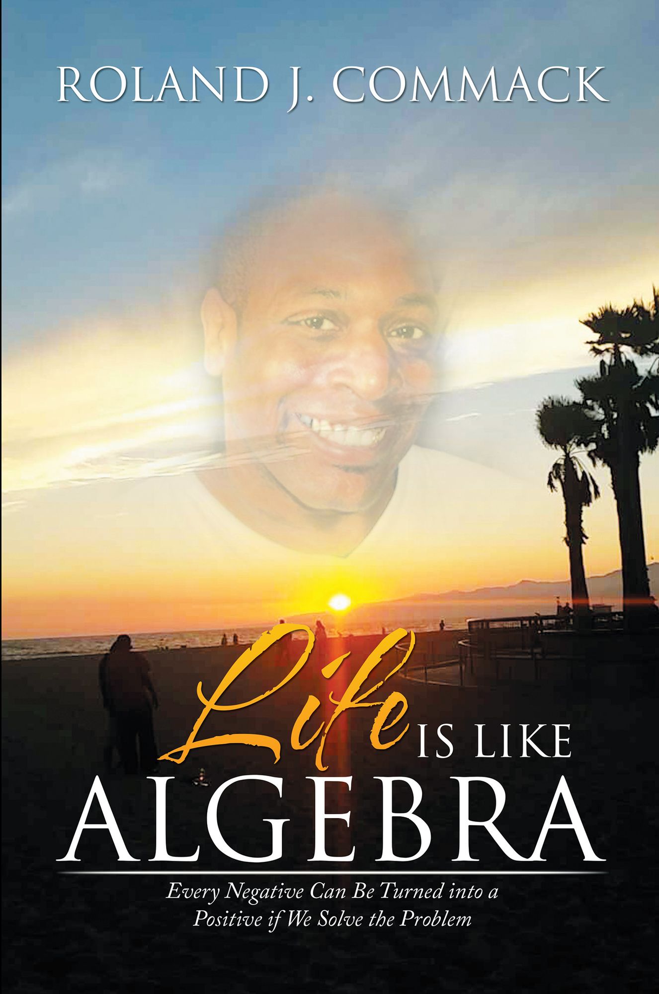 Life Is Like Algebra: Every Negative Can Be Turned into a Positive if We Solve the Problem