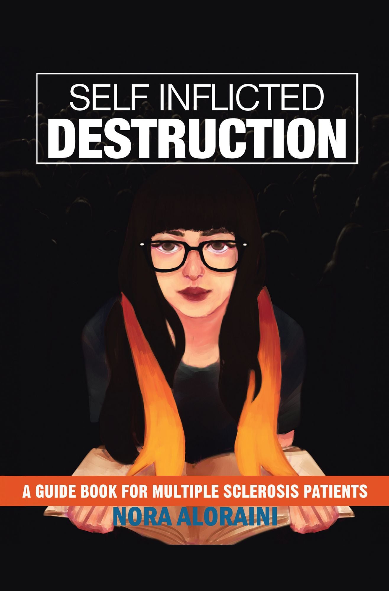 Self Inflicted Destruction: A GUIDE BOOK FOR MULTIPLE SCLEROSIS PATIENTS