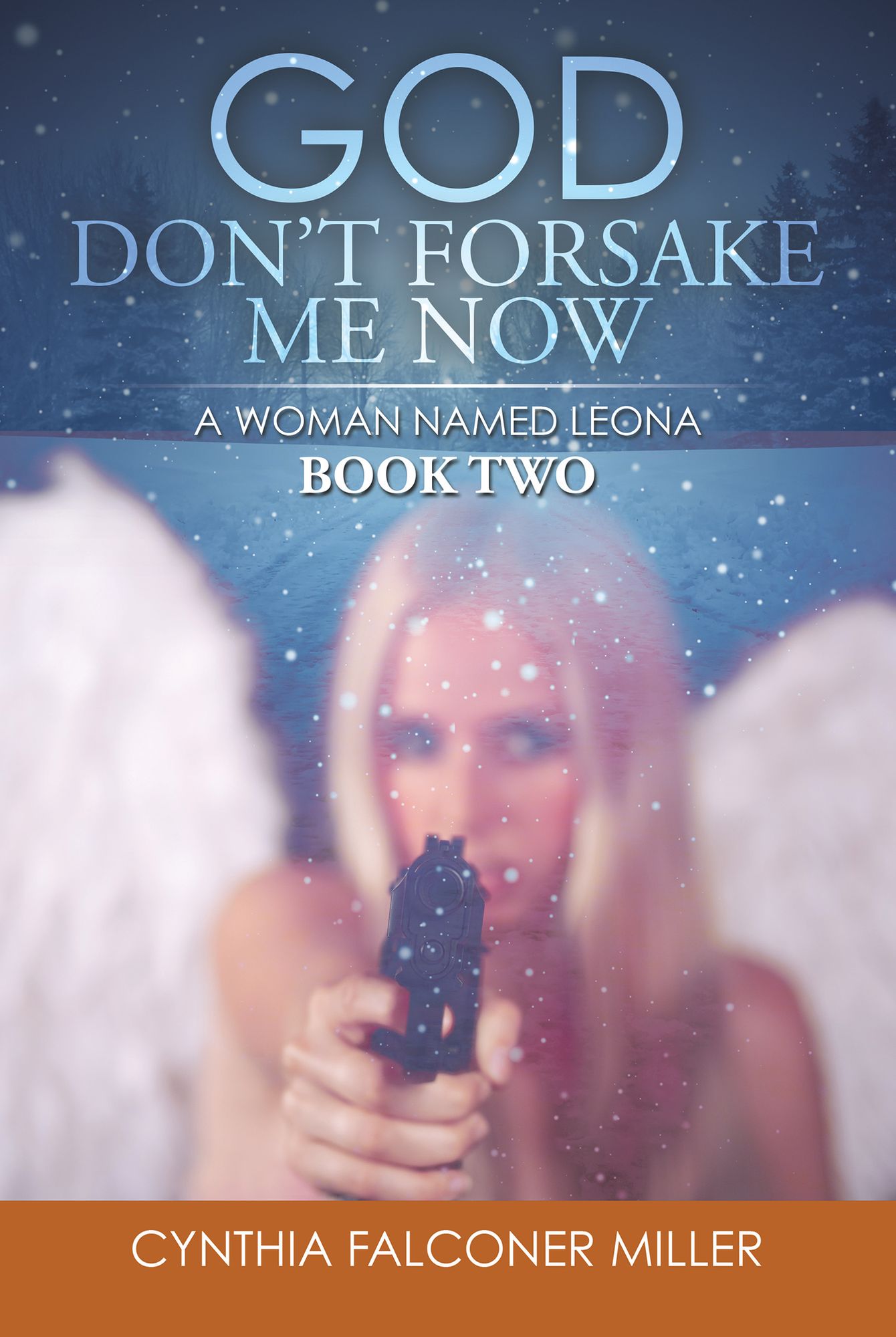 GOD DON'T FORSAKE ME NOW: A WOMAN NAMED LEONA