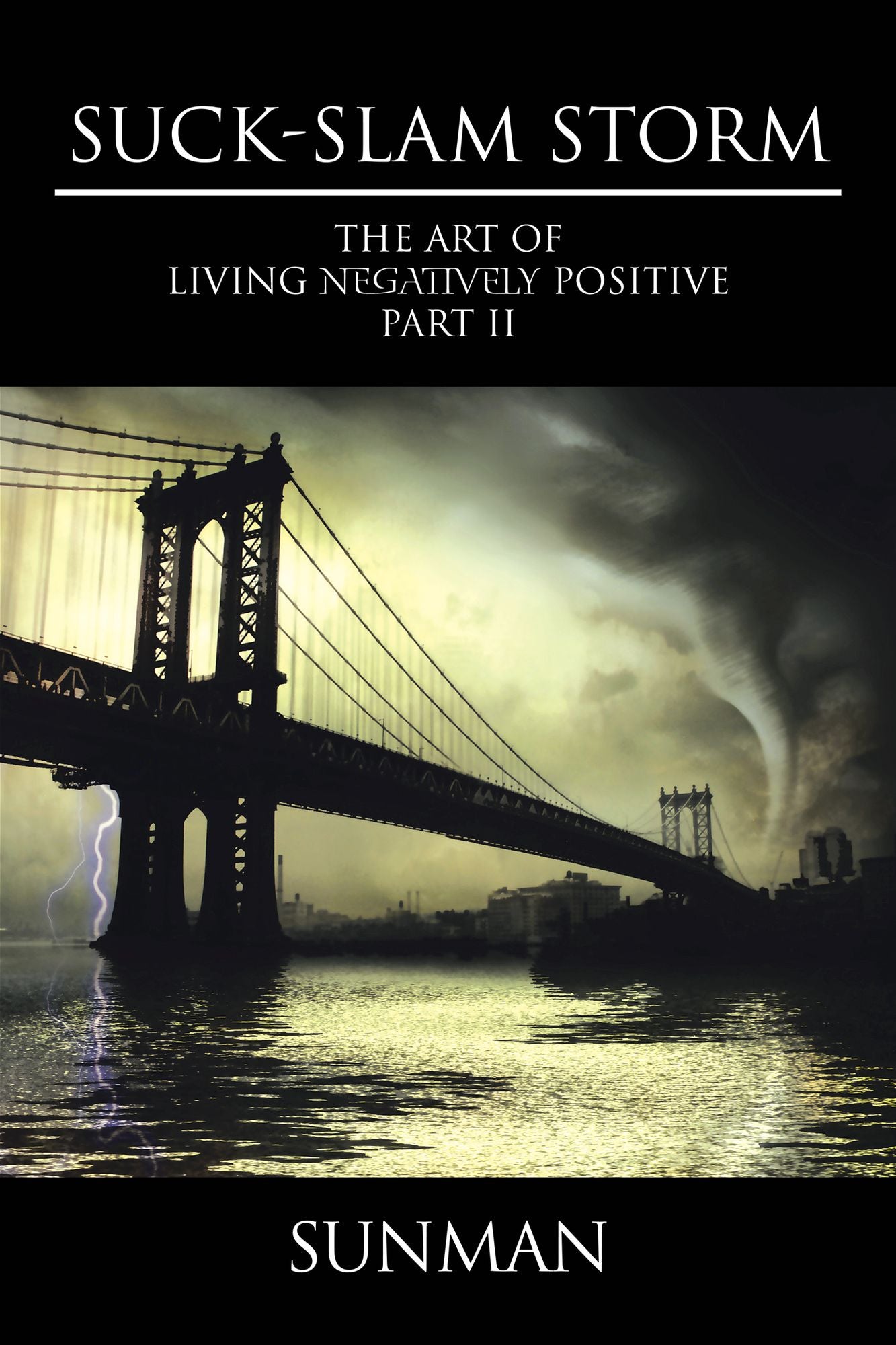 Suck-Slam Storm: The Art of Living Negatively Positive Part II
