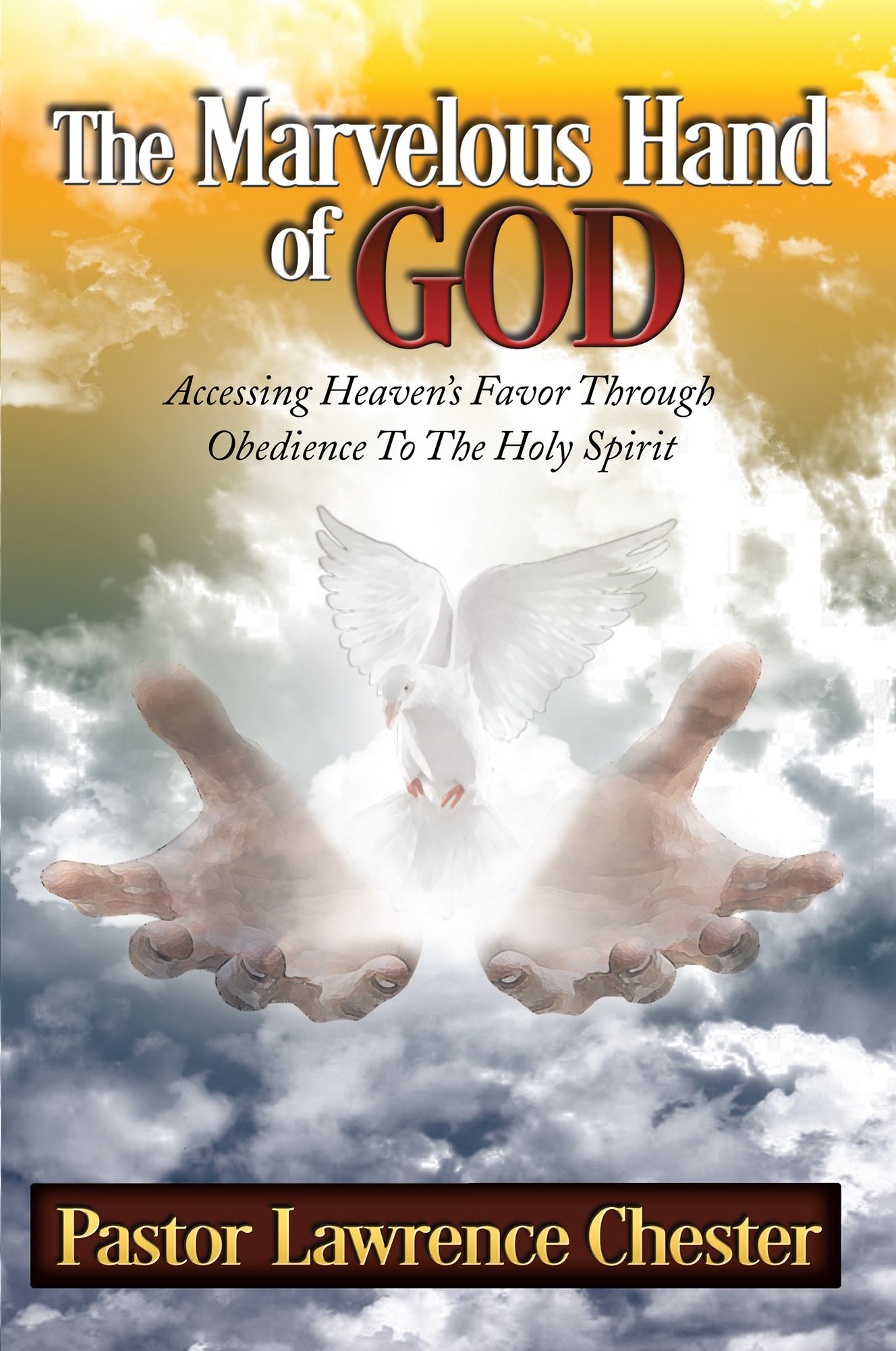 The Marvelous Hand of God: Accessing Heaven's Favor Through Obedience to the Holy Spirit