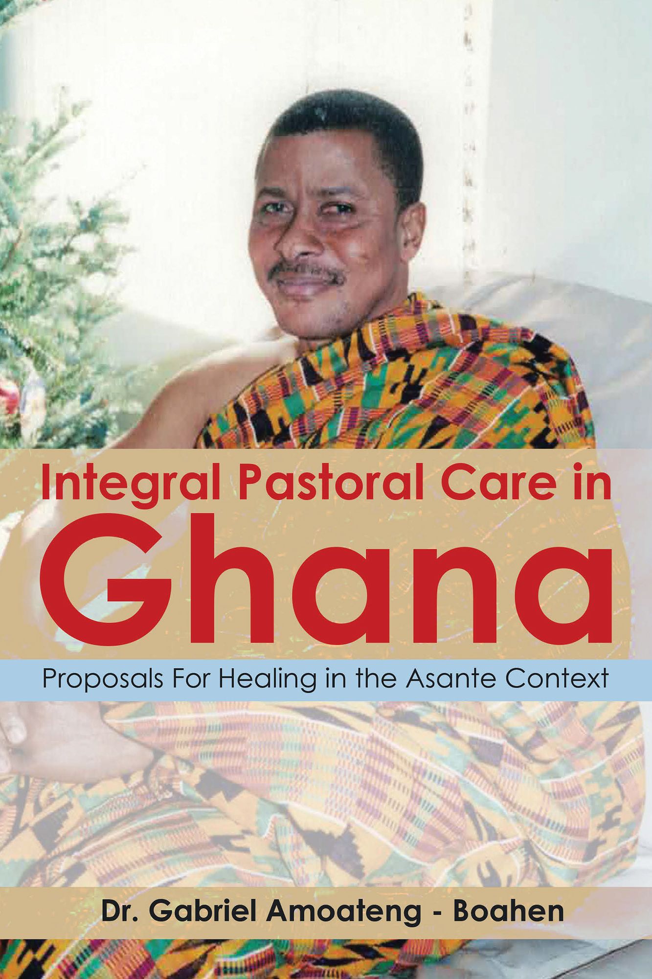 Integral Pastoral Care in Ghana: Proposals For Healing in the Asante Context
