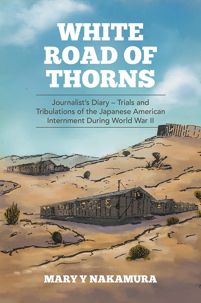 White Road of Thorns: Journalist's Diary - Trials and Tribulations of the Japanese American Internment During World War II