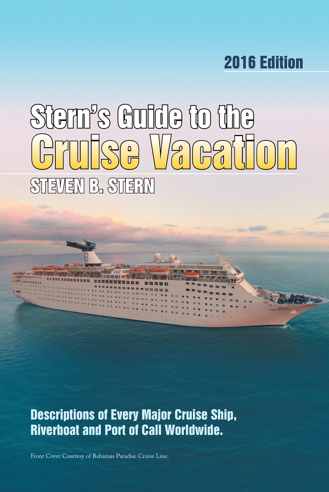 Stern's Guide to the Cruise Vacation: 2016 Edition: Descriptions of Every Major Cruise Ship, Riverboat and Port of Call Worldwide.