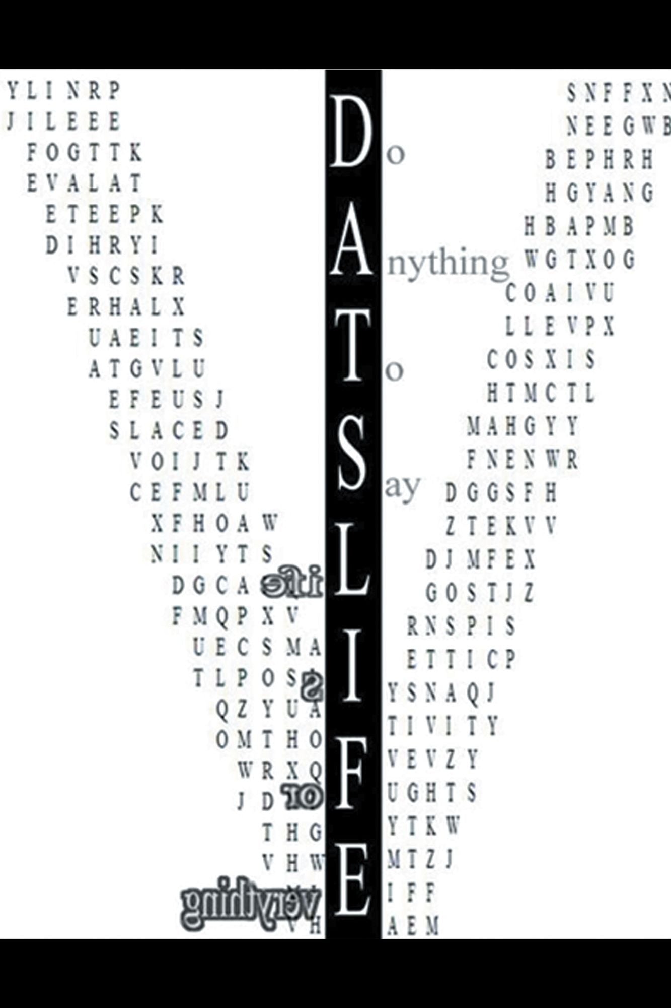 D.A.T.S.L.I.F.E: Do Anything to Say Life Is for Everything