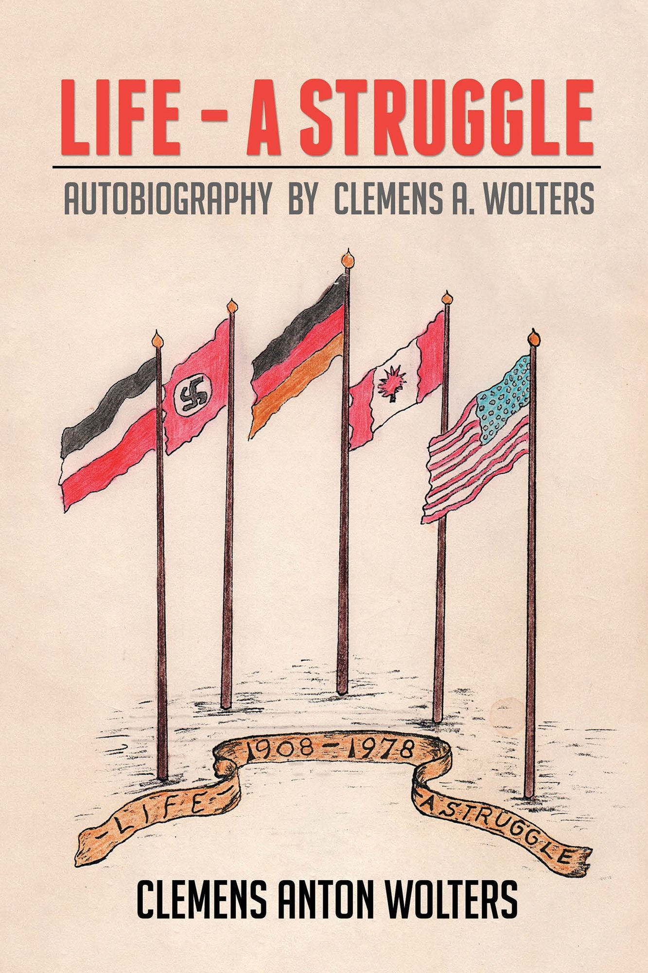 Life - A Struggle: Autobiography by Clemens A. Wolters
