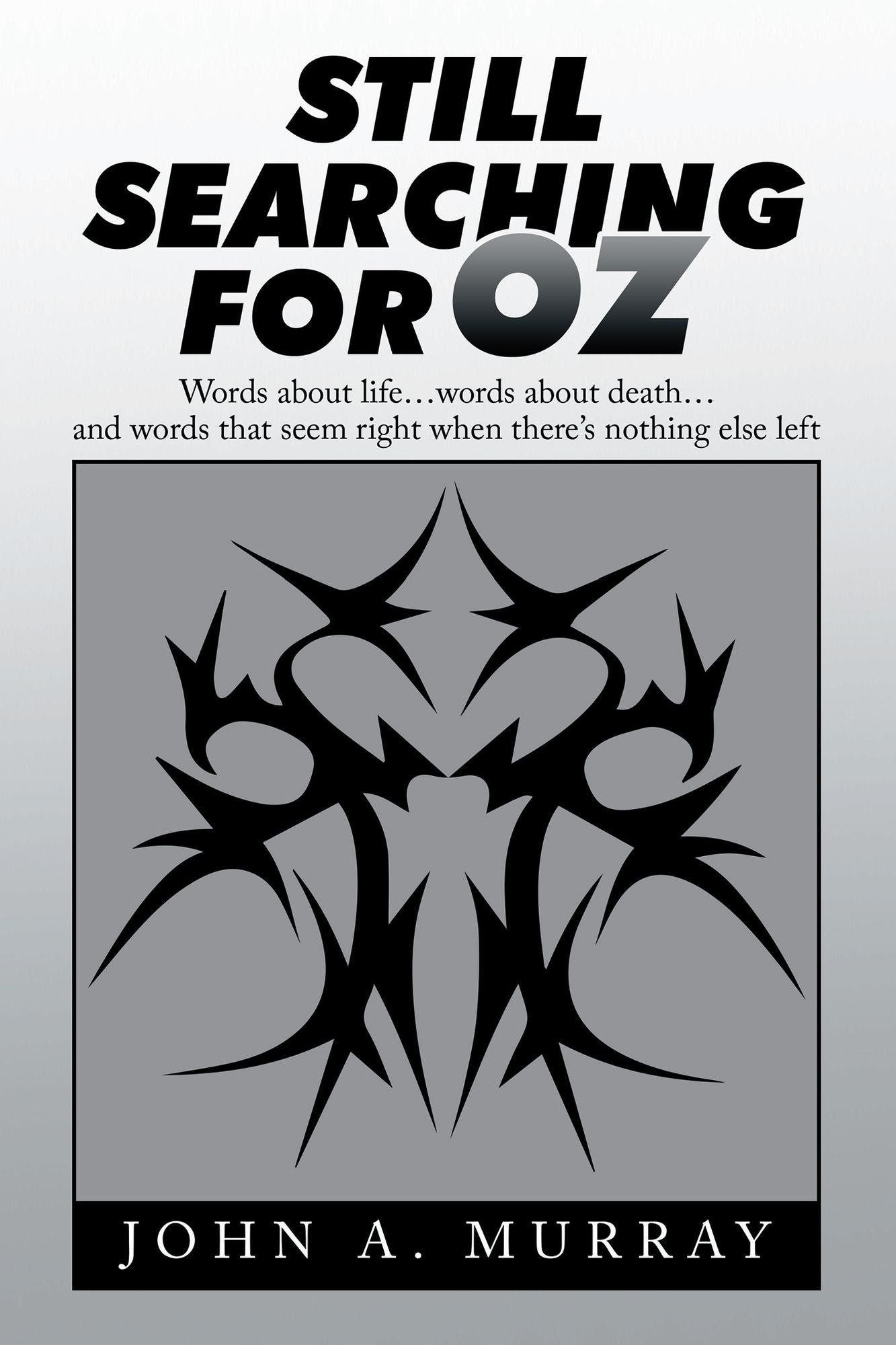 Still Searching for Oz: Words About Life . . . Words About Death . . . and Words That Seem Right When There's Nothing Else Left