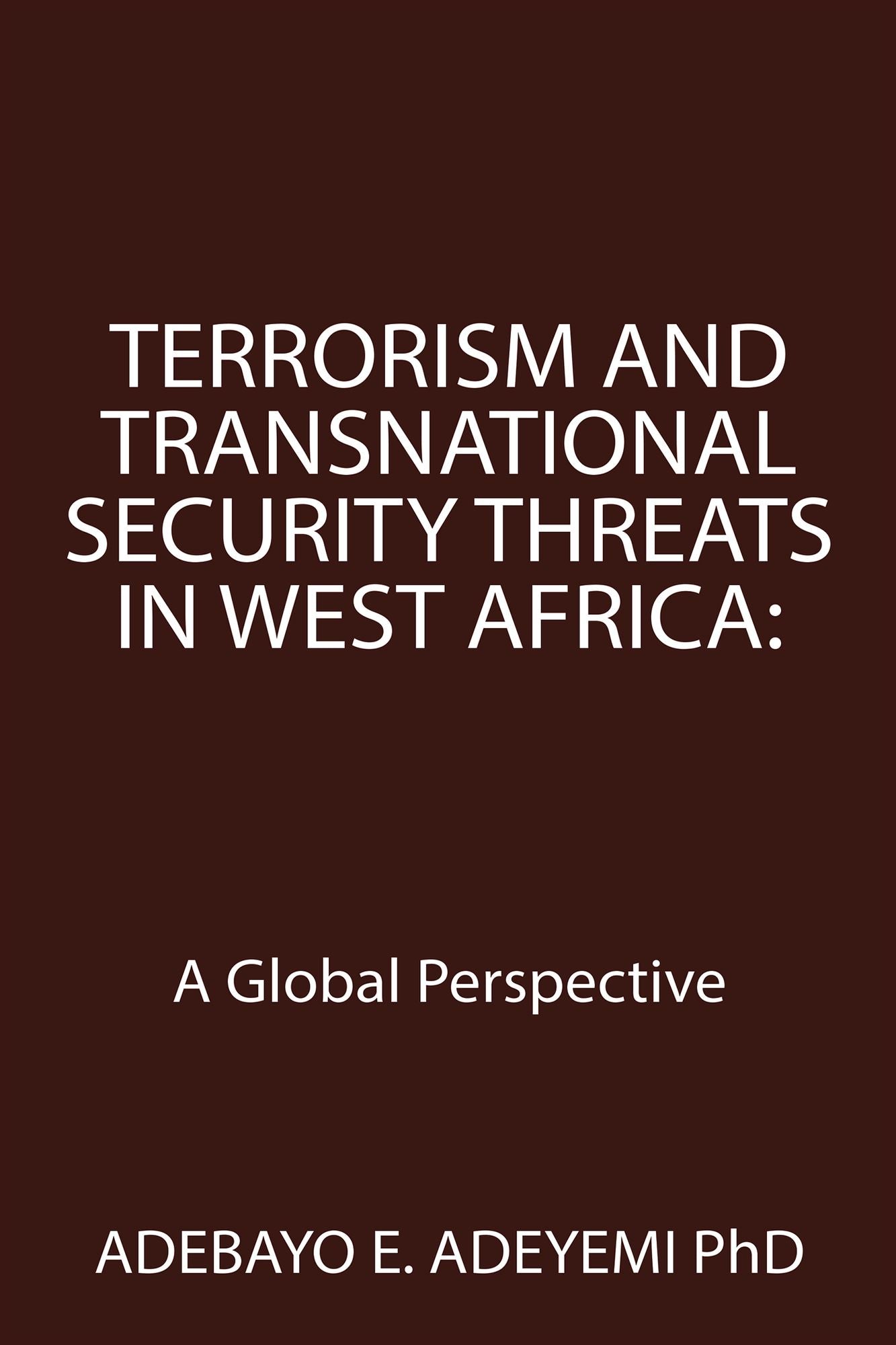 Terrorism and Transnational Security Threats in West Africa:: A Global Perspective
