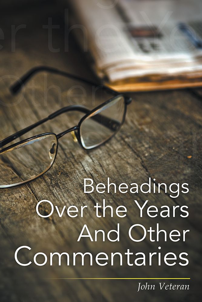 Beheadings over the Years and Other Commentaries