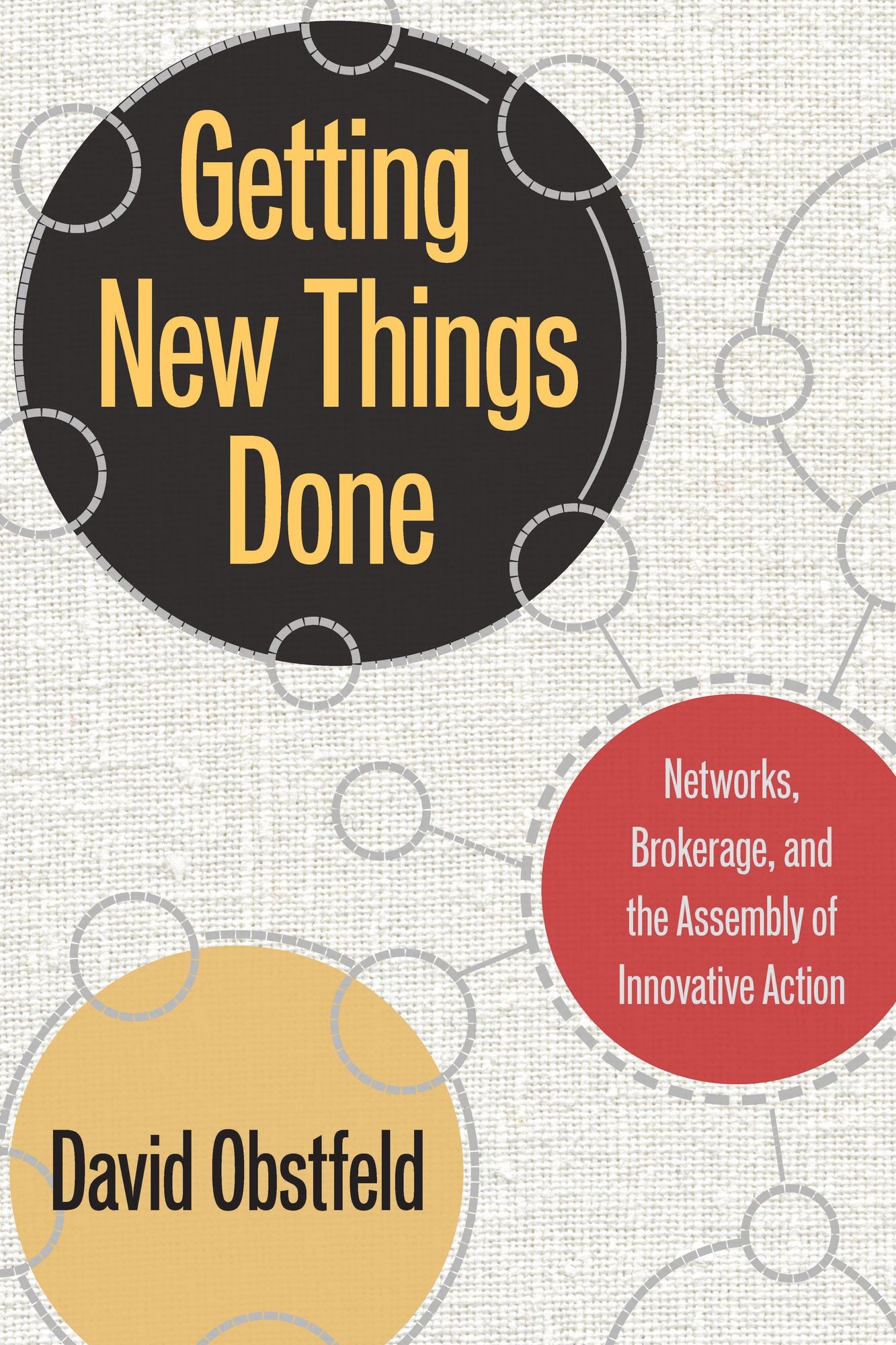 Getting New Things Done: Networks, Brokerage, and the Assembly of Innovative Action