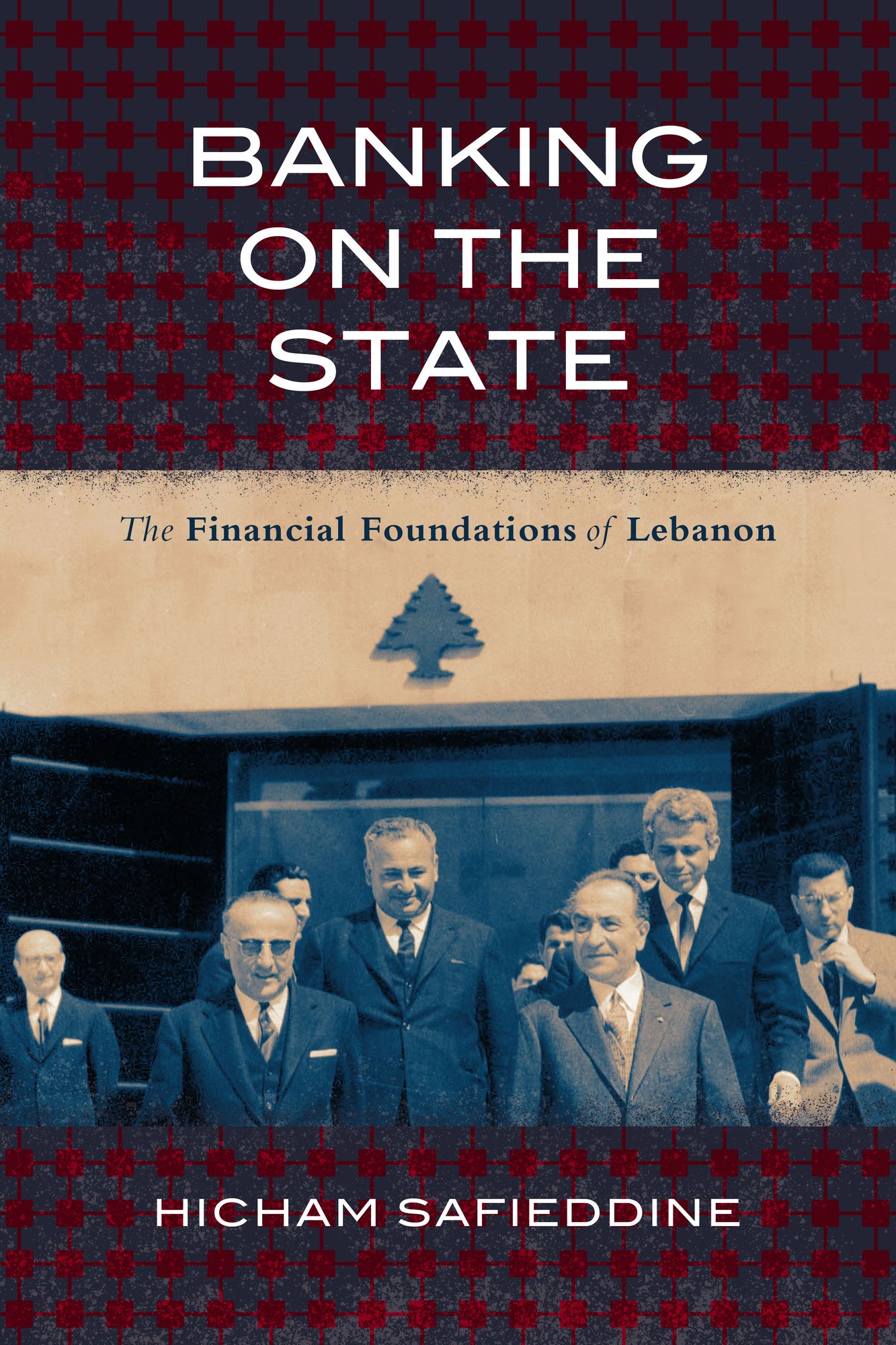 Banking on the State: The Financial Foundations of Modern Lebanon