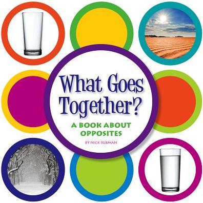 What Goes Together? : A Book About Opposites